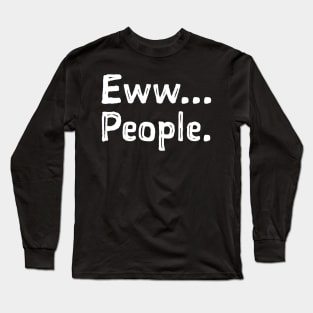 Eww... People Long Sleeve T-Shirt